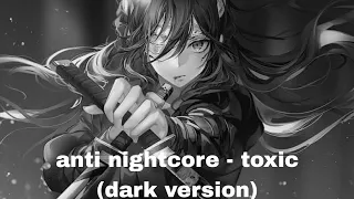 anti nightcore toxic dark version 