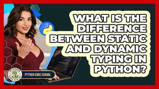 What Is The Difference Between Static And Dynamic Typing In Python - Python Code School