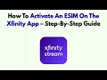 How To Activate An ESIM On The Xfinity App - Step-By-Step Guide