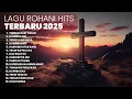 KUMPULAN LAGU ROHANI HITS | PLAYLIST TERBARU 2025 LAGU ROHANI