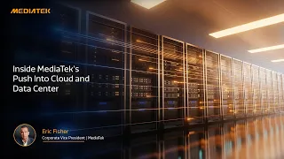Inside MediaTek’s Push Into Cloud and Data Center