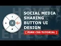 Social Media Sharing Button UI Design - Pure CSS3 Design With Cool Hover Effects