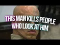 this man kills people who look at him