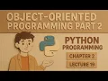 Object oriented Programming Part 2 Chapter 2 lecture 19 1st year Python Programming