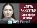 90 DAY FIANCE Varya Malina arrested for felony theft Could she be deported