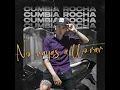 No Vayas a Llorar - cumbia rocha