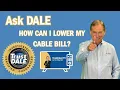 Ask Dale How Can I Lower My Cable Bill