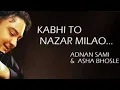 Download Lagu Kabhi to nazar milaao.. Adnan Sami Asha Bhonsle कभी तो नज़र मिलाओ.. अदनान सामी आशा भोंसले