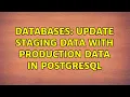 Databases Update staging data with production data in Postgresql 2 Solutions