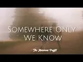 Lagu Somewhere Only We Know (Lyrics) | The Macarons Project