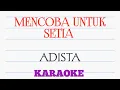 Download Lagu MENCOBA UNTUK SETIA II ADISTA - KARAOKE