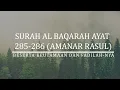 Surah Al-Baqarah Ayat 285-286 (Amanar Rasul) Beserta Keutamaan dan Fadhilahnya