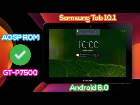 Download MP3 Upgrade Samsung Tab 10.1 GT-P7500 | Full Install Custom ROM android 6.0 (AOSP ROM)