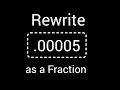 00005 as a Fraction in Simplest Form How to write 00005 as a fraction