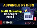 Control Flow Multi-Threading Concepts Part-2 Advanced Python Tutorial for Beginners - Session 24