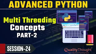 Control Flow Multi-Threading Concepts Part-2 Advanced Python Tutorial for Beginners - Session 24