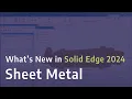 What s new in Solid Edge 2024 Sheet Metal