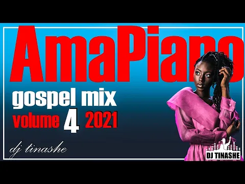 Download MP3 AmaPiano Gospel Mix 2021 Vol. 4 by Dj Tinashe  15/08/2021