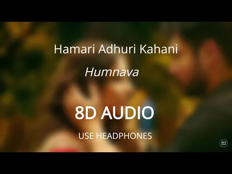 Download MP3 Humnava (8D AUDIO 🎧) - Hamari Adhuri Kahani