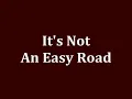 It's Not An Easy Road