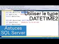 Utiliser le type DATETIME2 dans SQL Server