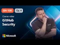 GitHub Security From Repository to Enterprise GH-100 Episode 4