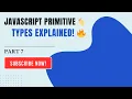 JavaScript Primitive Types Explained Full Tutorial Part 7