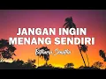 Lagu Betharia Sonatha - Jangan Ingin Menang Sendiri ( Lagu Lirik )
