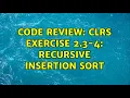 Code Review CLRS Exercise 2 3-4 Recursive Insertion Sort