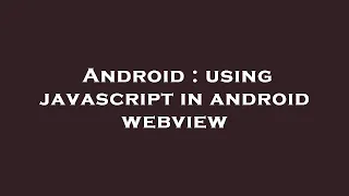 Android using javascript in android webview