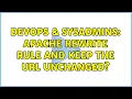 DevOps SysAdmins Apache rewrite rule and keep the url unchanged 2 Solutions