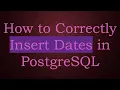 How to Correctly Insert Dates in PostgreSQL
