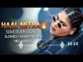 Haal Mitra - Simiran Kaur (Slowed + Reverb) • [HEAVY BASS] Remix • New Punjabi Vibe 🎧🔥