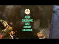 John Coltrane and Johnny Hartman They say it's Wonderful