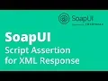 SoapUI Testing Part 8 - Assertions Script Assertion for XML Response