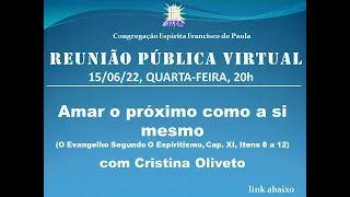 REUNIÃO PÚBLICA - 15/06/22 - ¨Amar o próximo como a si mesmo¨, com Cristina Oliveto