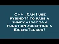 C Can I use pybind11 to pass a numpy array to a function accepting a Eigen Tensor