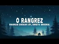 Download Lagu Shankar Ehsaan Loy - O Rangrez (Lyrics) ft. Shreya Ghoshal, Javed Bashir