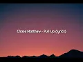Chase Matthew - Pull Up (lyrics)