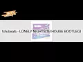 tofubeats - LONELY NIGHTS (TB HOUSE BOOTLEG)