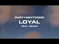 PARTYNEXTDOOR - Loyal (feat. Drake) [Official Audio]