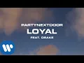 Lagu PARTYNEXTDOOR - Loyal (feat. Drake) [Official Audio]