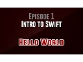 Intro to Swift Episode 1 Hello World