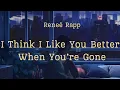 Download Lagu Reneé Rapp - I Think I Like You Better When You're Gone Lyrics
