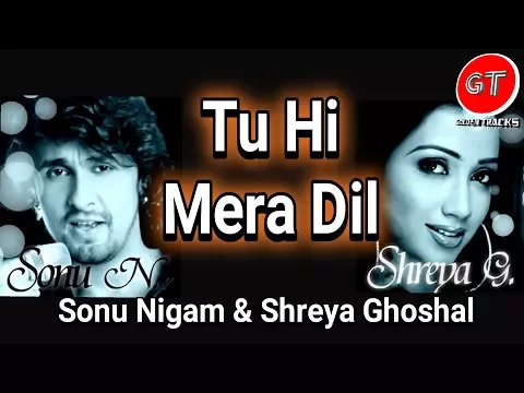 Download MP3 Tu Hi Mera Dil | Sonu Nigam & Shreya Ghoshal