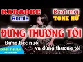 Download Lagu Đừng Thương Tôi Karaoke Remix Tone Nữ Dj Cực hay 2021
