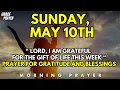 Sunday May 10th Lord I Am Grateful for the Gift of Life This Week Prayer for Gratitude and Bless