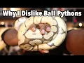 Why I dislike Ball Pythons Ball Pythons