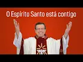 Download Lagu O ESPÍRITO SANTO ESTÁ CONTIGO - Pe. Alberto Gambarini