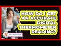 How Do I Get an Accurate Digital Thermometer Reading